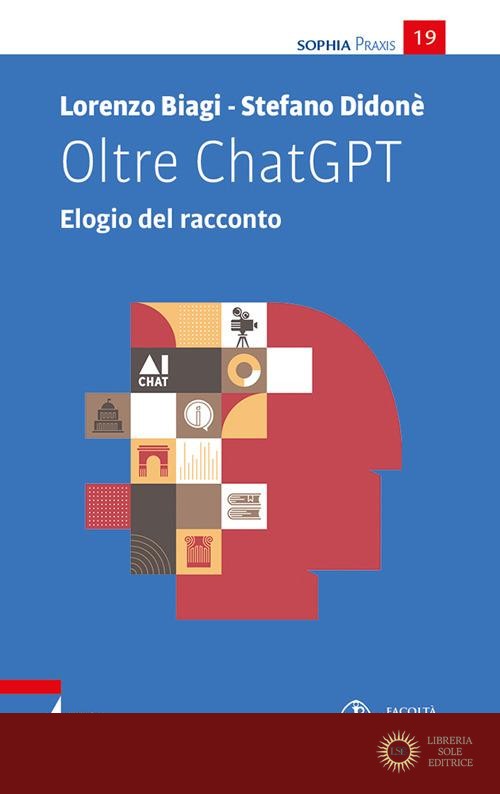 Oltre ChatGPT. Elogio del racconto - Lorenzo Biagi, Stefano Didonè
