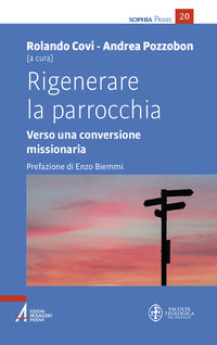 Rigenerare la parrocchia. Verso una conversione missionaria - R. Covi, A. Pozzobon
