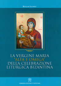 La Vergine Maria "alfa e omega" della celebrazione liturgica bizantina - Rinaldo Iacopino