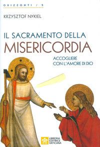 Il sacramento della Misericordia. Accogliere con l'amore di Dio - Krzysztof Nykiel
