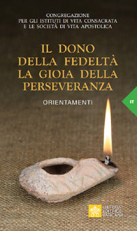 Il dono della fedeltà. La gioia della perseveranza. Orientamenti - Congregazione per gli Istituti di Vita Consacrata
