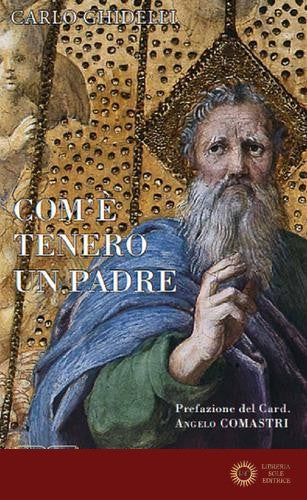 Come è tenero un Padre. L'icona della tenerezza nella Bibbia - Carlo Ghidelli