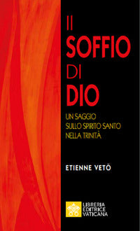Il soffio di Dio. Un saggio sullo Spirito Santo nella Trinità - Étienne Emmanuel Vetö