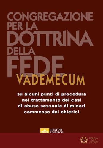 Vademecum su alcuni punti di procedura nel trattamento dei casi di abuso sessuale di minori commessi dai chierici - Congregazione per la dottrina della
