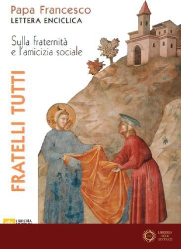 Fratelli tutti. Lettera Enciclica sulla fraternità e l'amicizia sociale - Francesco (Jorge Mario Bergoglio)