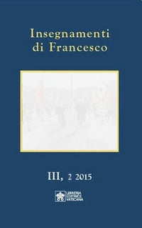 Insegnamenti di Francesco (2015) vol. 3.2 - Francesco (Jorge Mario Bergoglio)
