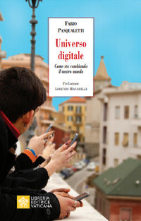 Universo digitale. Come sta cambiando il nostro mondo - Fabio Pasqualetti