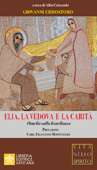 Elia, la vedova e la carità. Omelia sulla fratellanza - Giovanni (san) Crisostomo