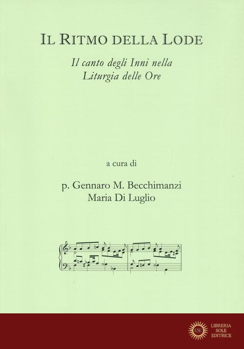 Il ritmo della lode. Il canto degli Inni nella Liturgia delle Ore - G. Becchimanzi, M. Di Luglio