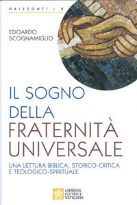 Il sogno della fraternità universale. Una lettura biblica, storico-critica e teologico-spirituale - Edoardo Scognamiglio