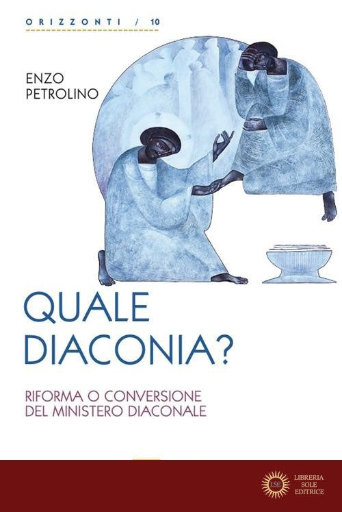 Quale diaconia? Riforma e conversione del Ministero Diaconale - Enzo Petrolino