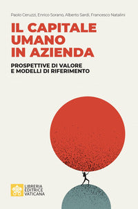 Il capitale umano in azienda. Prospettive di valore e modelli di riferimento - Paolo Ceruzzi, Enrico Sorano, Alberto Sardi