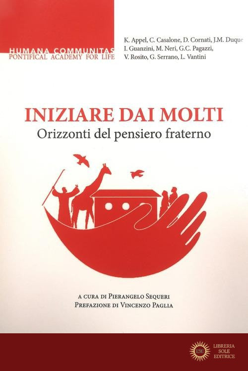 Iniziare dai molti. Orizzonti del pensiero fraterno - P. Sequeri, Pontificia Accademia Per La Vita