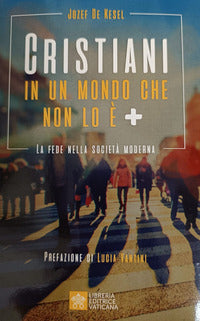 Cristiani in un mondo che non lo è +. La fede nella società moderna - Josef de Kesel