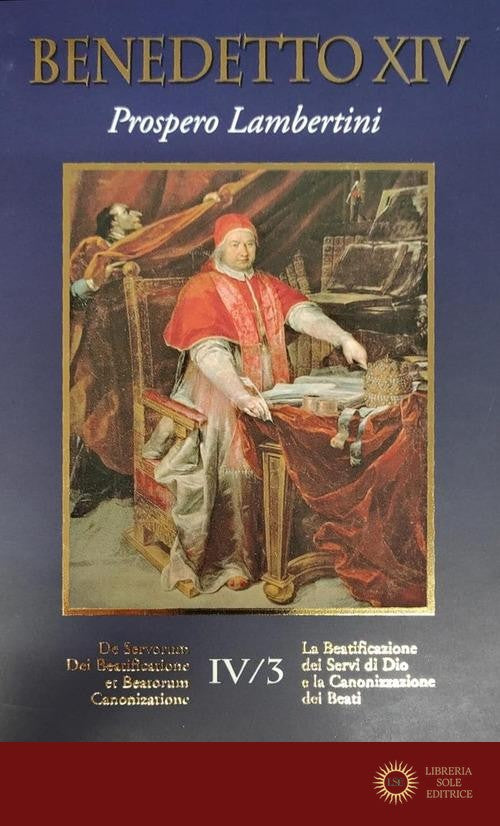 La beatificazione dei Servi di Dio e la canonizzazione dei santi vol. 4 - Benedetto XIV