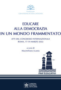 Educare alla democrazia in un mondo frammentato. Atti del Congresso Internazionale (Roma, 17-19 maggio 2022) - Fondazione Gravissimum Educationis, M. Llanes