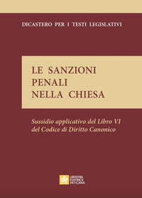 Le sanzioni penali nella Chiesa. Sussidio applicativo del lbro VI del codice di diritto canonico - Dicastero per i Testi Legislativi