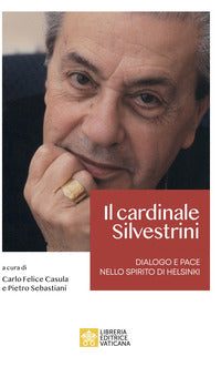 Il cardinale Achille Silvestrini. Dialogo e pace nello spirito di Helsinki - C. F. Casula, P. Sebastiani