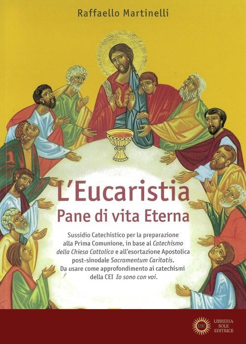 L'eucaristia. Pane di vita eterna. Nuova ediz. - Raffaello Martinelli