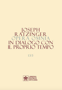 Opera omnia di Joseph Ratzinger vol. 13.3 - Benedetto XVI (Joseph Ratzinger)