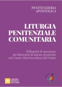 Liturgia penitenziale comunitaria. Pellegrini di speranza: un itinerario di amore penitente nel cuore misericordioso del Padre - Penitenzieria apostolica