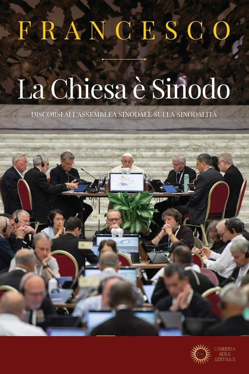 La Chiesa è Sinodo. Discorsi all'Assemblea sinodale sulla sinodalità - Francesco (Jorge Mario Bergoglio)