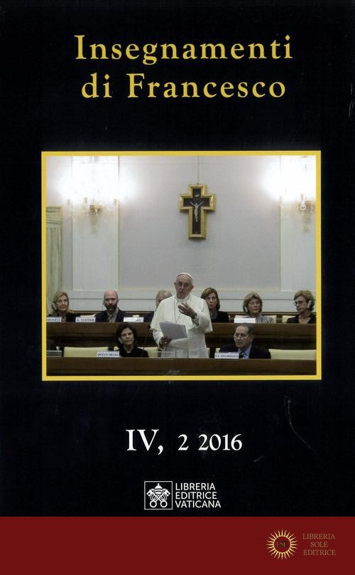Insegnamenti di Francesco (2016) (2016) vol. 4.2 - Francesco (Jorge Mario Bergoglio)
