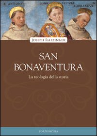 San Bonaventura. La teologia della storia - Benedetto XVI (Joseph Ratzinger)