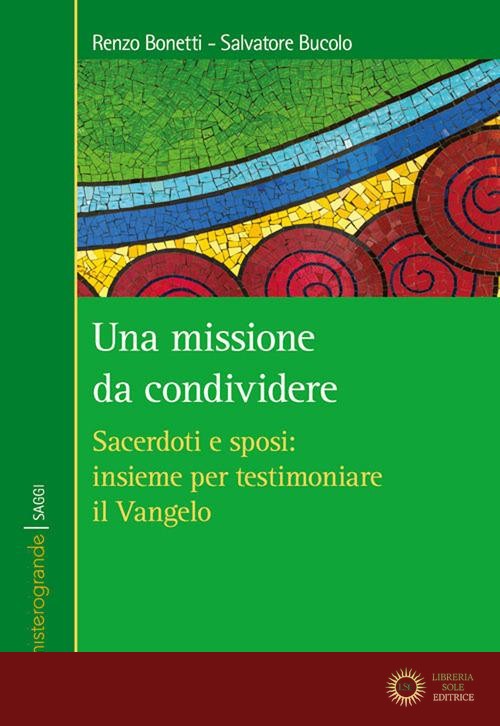 Una missione da condividere. Sacerdoti e sposi: insieme per testimoniare il Vangelo - Renzo Bonetti, Salvatore Bucolo