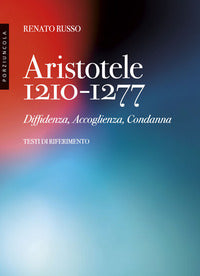 Aristotele 1210-1277. Diffidenza, accoglienza, condanna - Renato Russo