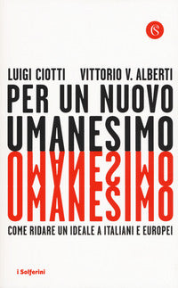 Per un nuovo umanesimo. Come ridare un ideale a italiani e europei - Luigi Ciotti, Vittorio V. Alberti