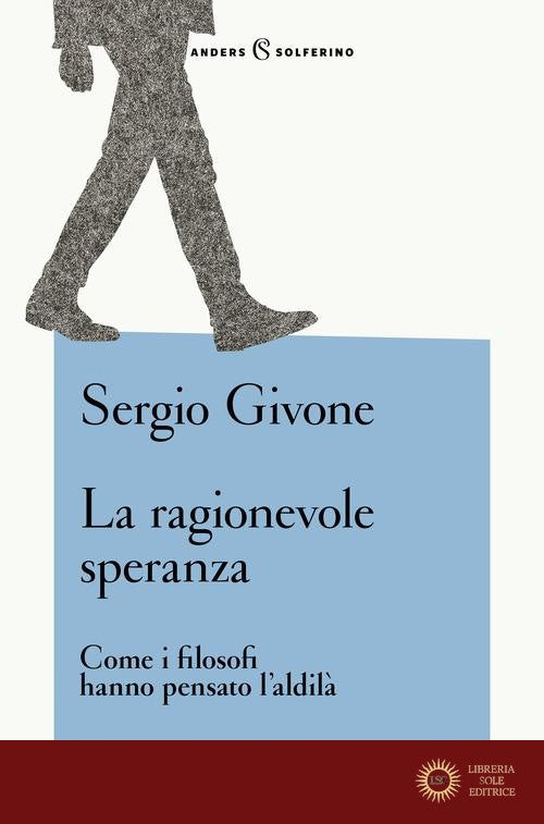 La ragionevole speranza. Come i filosofi hanno pensato l'aldilà - Sergio Givone