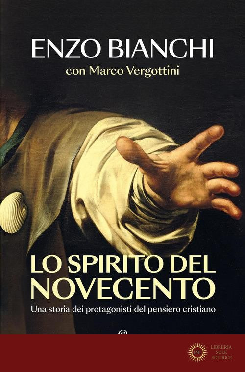 Lo spirito del Novecento. Una storia dei protagonisti del pensiero cristiano - Enzo Bianchi, Marco Vergottini