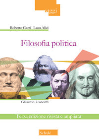 Filosofia politica. Gli autori, i concetti. Ediz. ampliata - Roberto Gatti, Luca Alici