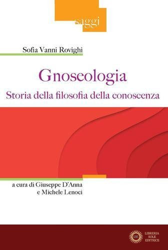 Gnoseologia. Storia della filosofia della conoscenza - Sofia Vanni Rovighi