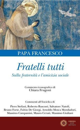 Fratelli tutti. Lettera Enciclica sulla fraternità e l'amicizia sociale - Francesco (Jorge Mario Bergoglio)