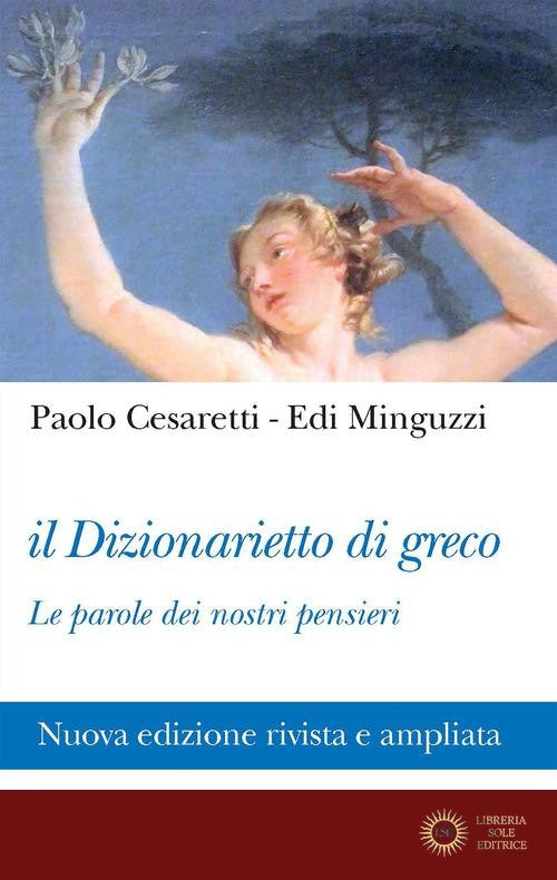 Il dizionarietto di greco. Le parole dei nostri pensieri. Nuova ediz. - Paolo Cesaretti, Edi Minguzzi