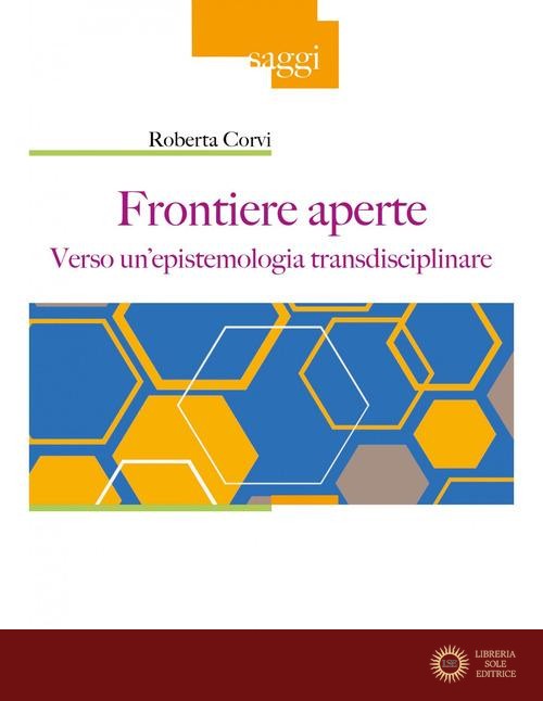 Frontiere aperte. Verso un'epistemologia transdisciplinare - Roberta Corvi