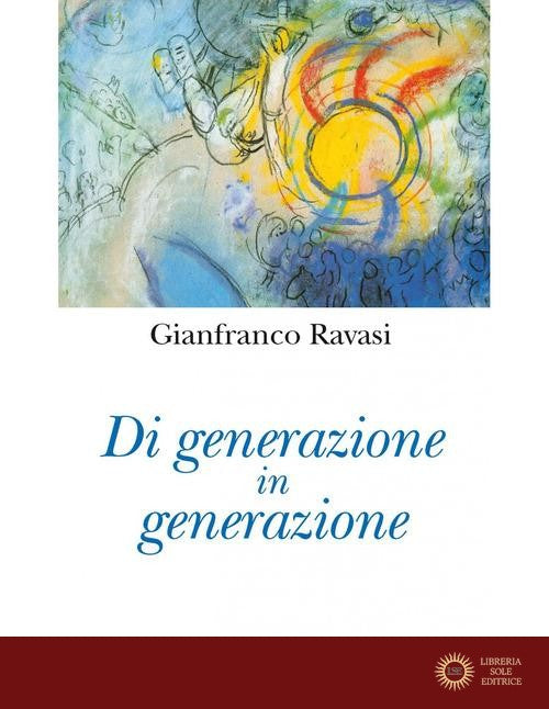 Di generazione in generazione. Nuova ediz. - Gianfranco Ravasi