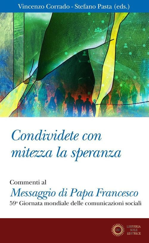 Condividete con mitezza la speranza. Commenti al Messaggio di Papa Francesco. 59ª Giornata mondiale delle comunicazioni sociali - V. Corrado, S. Pasta