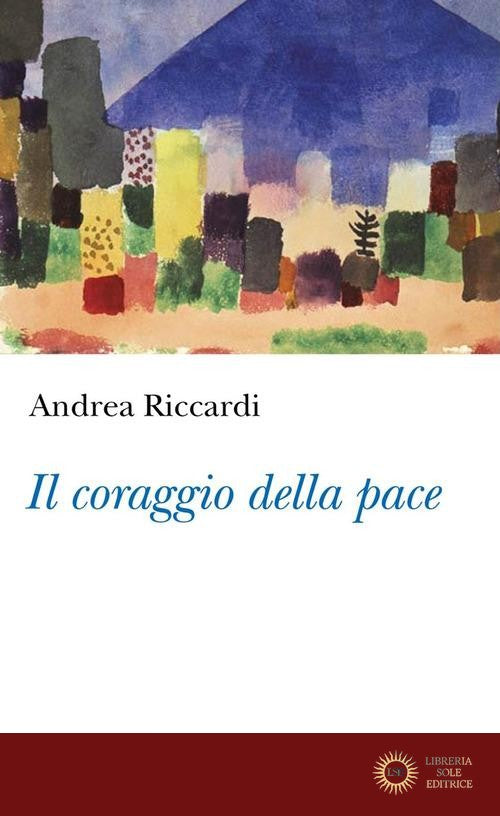 Il coraggio della pace - Andrea Riccardi
