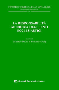 La responsabilità giuridica degli enti ecclesiastici - E. Baura, F. Puig