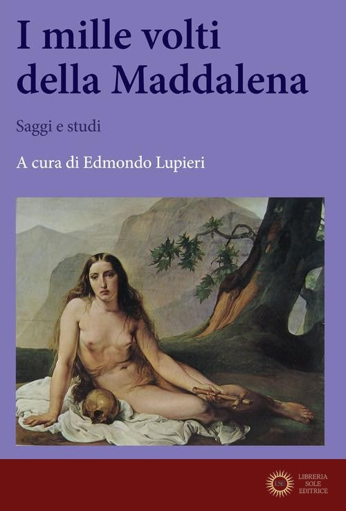 I mille volti della Maddalena. Saggi e studi - E. Lupieri