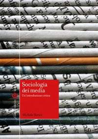 Sociologia dei media. Un'introduzione critica - Michele Sorice