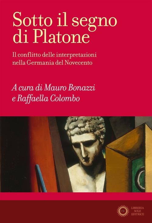 Sotto il segno di Platone. Il conflitto delle interpretazioni nella Germania del Novecento - M. Bonazzi, R. Colombo