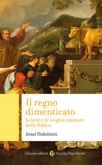 Il regno dimenticato. Israele e le origini nascoste della Bibbia - Israel Finkelstein