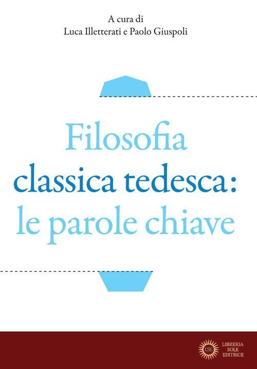 Filosofia classica tedesca: le parole chiave - L. Illetterati, P. Giuspoli