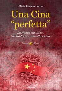 Una Cina «perfetta». La Nuova era del PCC tra ideologia e controllo sociale - Michelangelo Cocco