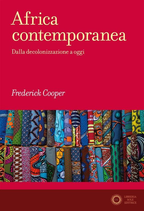 Africa contemporanea. Dalla decolonizzazione a oggi - Frederick Cooper