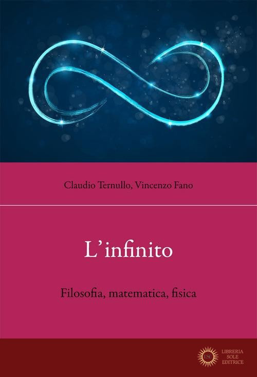 L'infinito. Filosofia, matematica, fisica - Claudio Ternullo, Vincenzo Fano